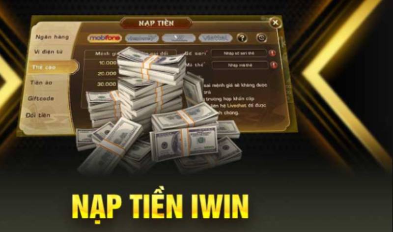 Hướng Dẫn Nạp Tiền iWin Nhanh Gọn Trong Chớp Mắt 2 Lợi Ích Khi Nạp Tiền Tại iWin